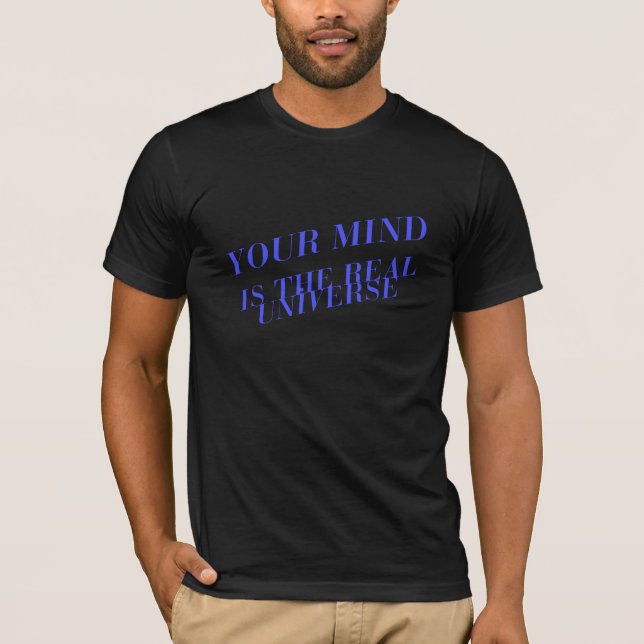 Your Mind is the Real Universe Tee (Front)