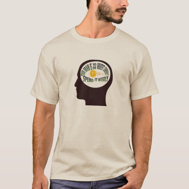 Your Mind Is Your Greatest Currency—Spend It Wisel T-Shirt (Front)