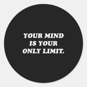 Your Mind Is Your Only Limit Motivational Sitive T Classic Round Sticker