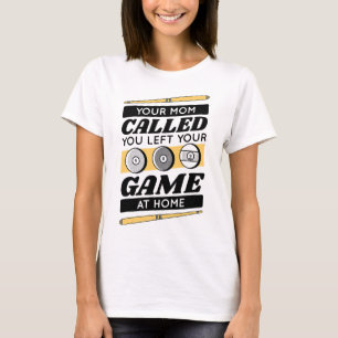 Your Mom Called You Left Your Game At Home  T-Shirt