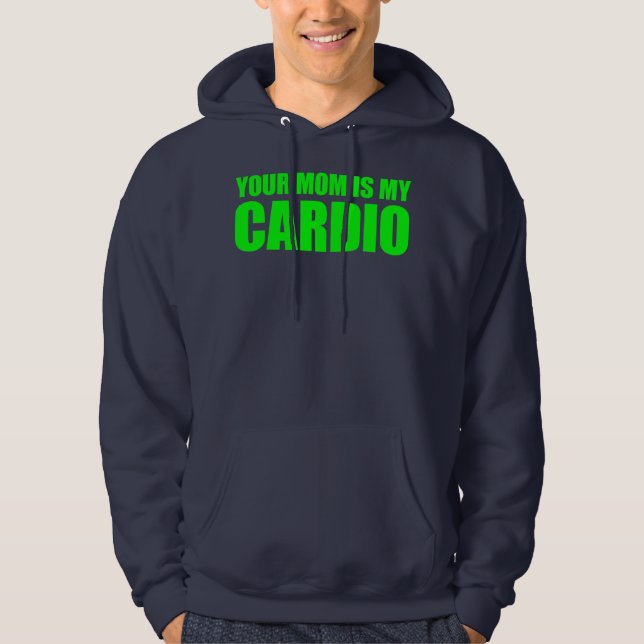 Your Mom Is My Cardio Funny Saying  Hoodie (Front)