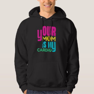 Your Mom Is My Cardio   Workout Gym Hoodie