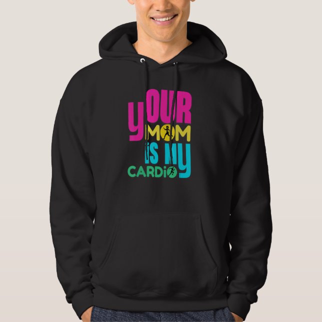 Your Mom Is My Cardio   Workout Gym Hoodie (Front)