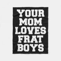 Your Mom Loves Frat Boys Funny Fraternity College 