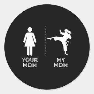 Your Mom My Mom Funny Karate Martial Art Mother Mo Classic Round Sticker