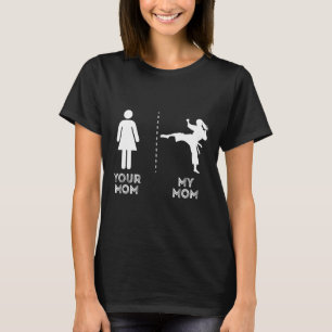Your Mom My Mom Funny Karate Martial Art Mother Mo T-Shirt