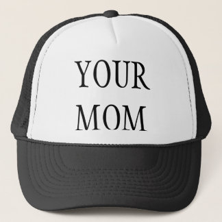 YOUR MOM TRUCKER HAT