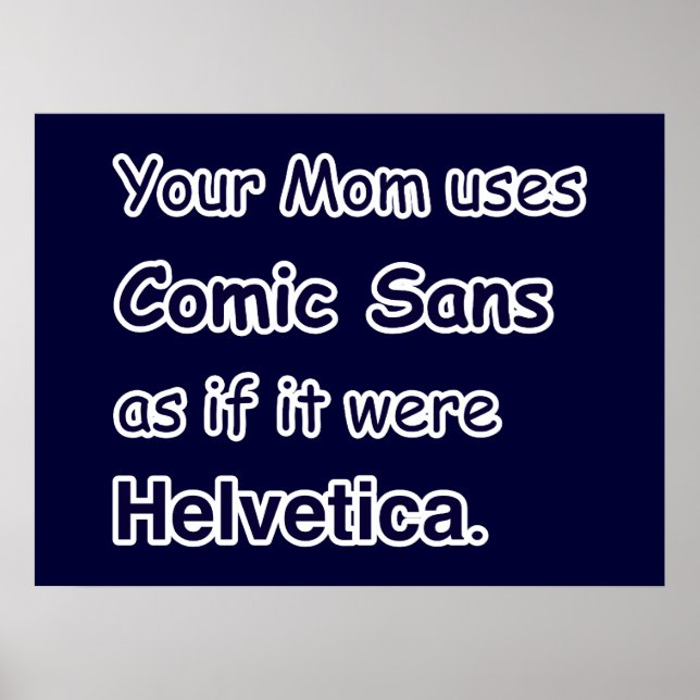 Your Mom uses Comic Sans Poster (Front)