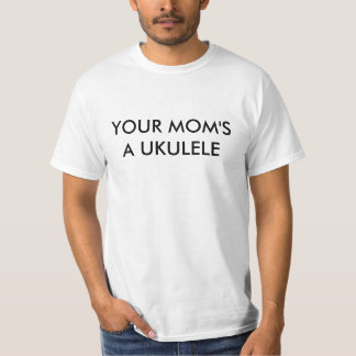 YOUR MOM'S A UKULELE T-Shirt