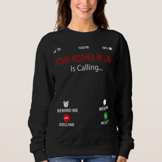 Your Mother In Law Is Calling  Sarcastic Mother's  Sweatshirt