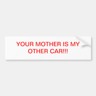 YOUR MOTHER IS MY OTHER CAR BUMPER STICKER