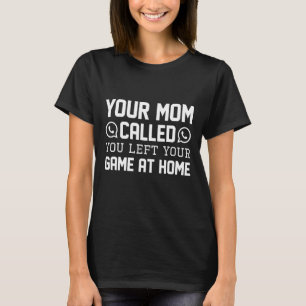 Your Mum Called T-Shirt