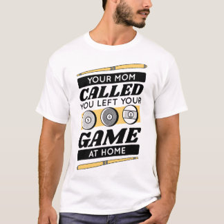 Your Mum Called You Left Your Game At Home  T-Shirt