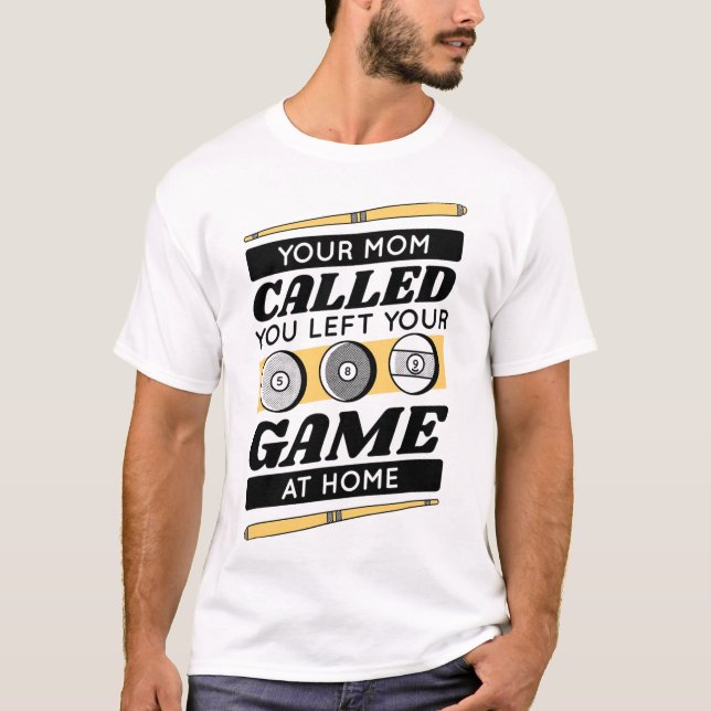 Your Mum Called You Left Your Game At Home  T-Shirt (Front)
