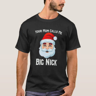 Your Mum Calls Me Big Nick   T-Shirt