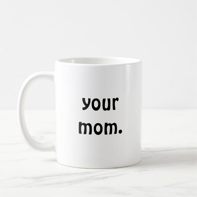 Your Mum. Coffee Mug (Left)