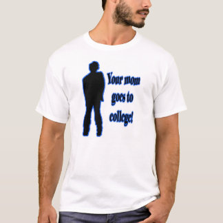 Your Mum Goes To College 1 T-Shirt