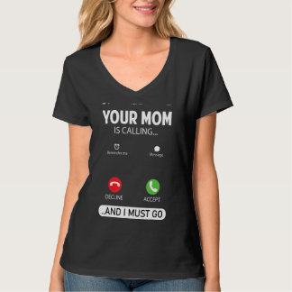 Your Mum Is Calling And I Must Go Sarcastic Sayin T-Shirt