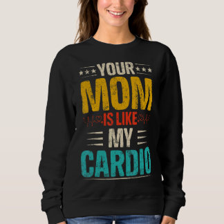 Your Mum Is Like My Cardio Romantic Couples Costum Sweatshirt