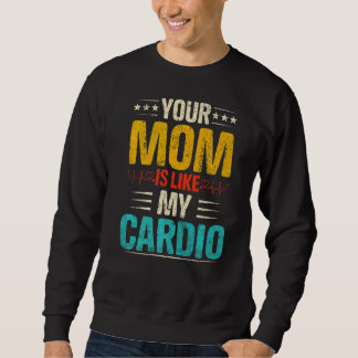 Your Mum Is Like My Cardio Romantic Couples Costum Sweatshirt
