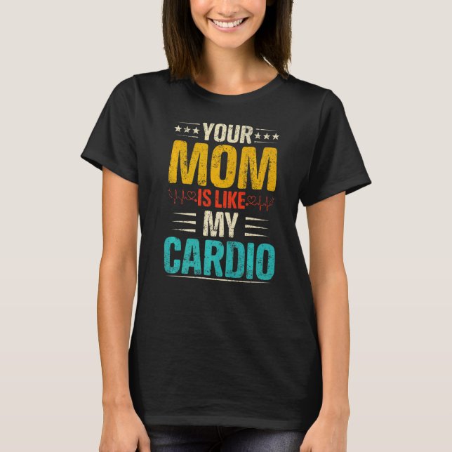 Your Mum Is Like My Cardio Romantic Couples Costum T-Shirt (Front)