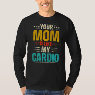 Your Mum Is Like My Cardio Romantic Couples Costum T-Shirt