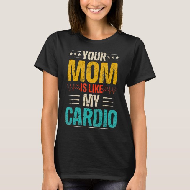 Your Mum Is Like My Cardio Romantic Couples Costum T-Shirt (Front)
