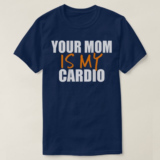 Your Mum Is My Cardio Back Print  T-Shirt (Design Front)