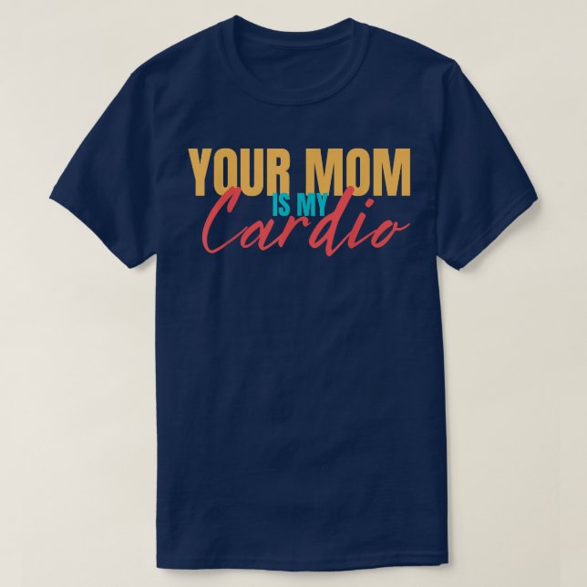 Your Mum Is My Cardio Funny Saying Sarcastic fitne T-Shirt (Design Front)