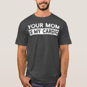 Your Mum Is My Cardio Gym, Muscular, Working Out, T-Shirt