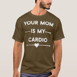 Your Mum Is My Cardio Gym, Muscular, Working Out,  T-Shirt