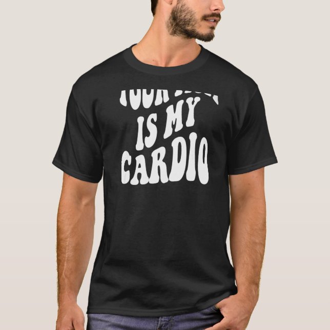 Your mum is my cardio on back   T-Shirt (Front)