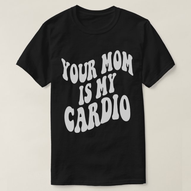 Your mum is my cardio retro trendy clothing on bac T-Shirt (Design Front)