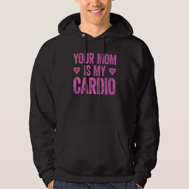 Your Mum Is My Cardio  Saying 2 Hoodie (Front)