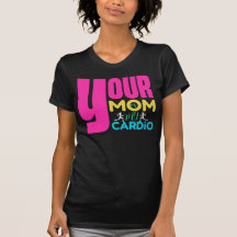 Your Mum is My Cardio