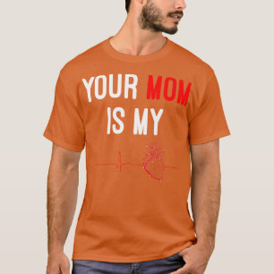 Your Mum Is My dio Funny T-Shirt