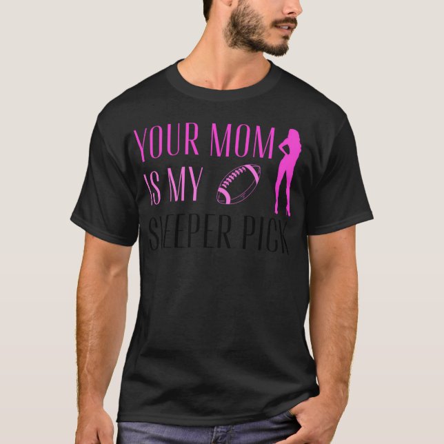 Your Mum Is My Sleeper T-Shirt (Front)