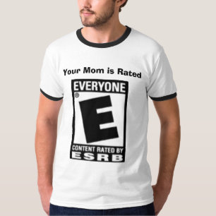 Your Mum is Rated 'E' for Everyone T-Shirt
