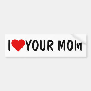Your Mum Joke: I HEART (LOVE) YOUR MOM Bumper Sticker