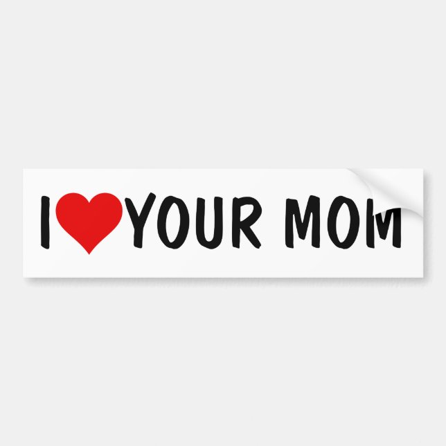 Your Mum Joke: I HEART (LOVE) YOUR MOM Bumper Sticker (Front)