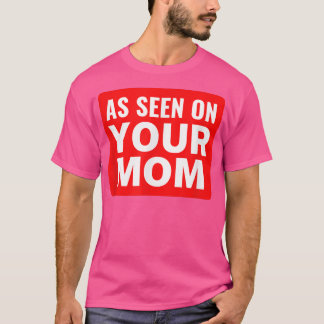 Your Mum JokeAs Seen on Your MomFunny Trash Talk T-Shirt