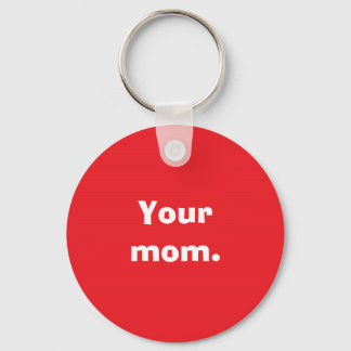 Your mum. key ring