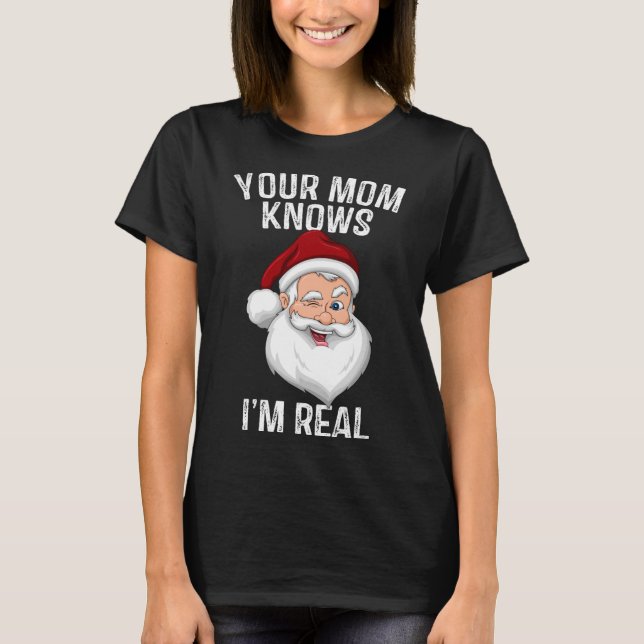 Your Mum Knows I'm Real Funny Santa Christmas Gift T-Shirt (Front)