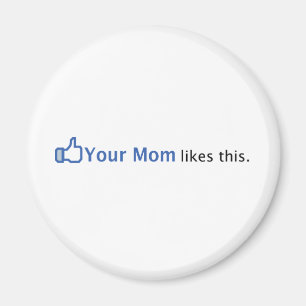 Your Mum Likes This Magnet