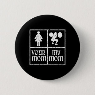Your Mum My Mum Bodybuilding Bodybuilder Weightlif 6 Cm Round Badge