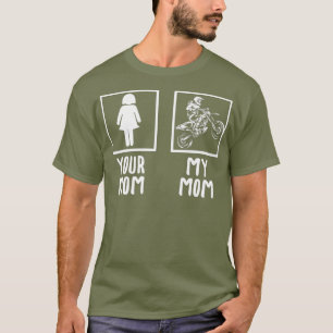 Your Mum My Mum Motocross Biker Racing Racer T-Shirt