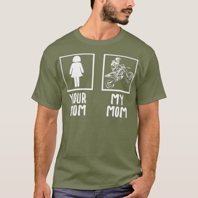 Your Mum My Mum Motocross Biker Racing Racer T-Shirt (Front)