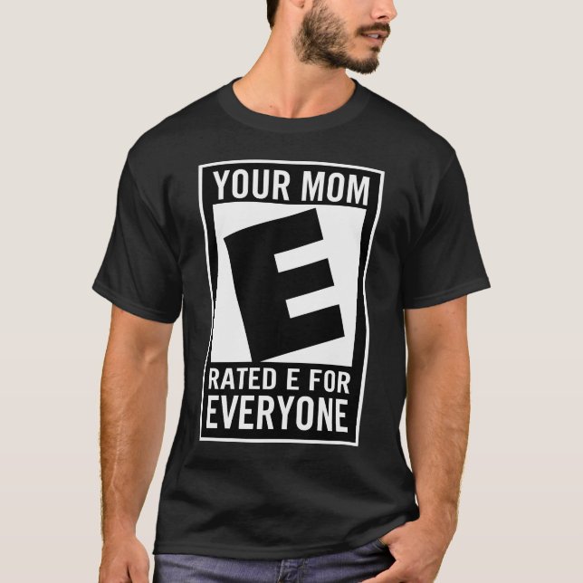 your mum rated e for everyone gaming gamer T-Shirt (Front)