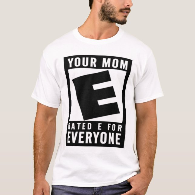 Your Mum Rated E For Everyone T-Shirt (Front)