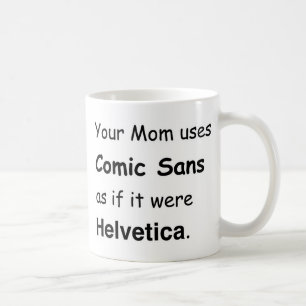 Your Mum uses Comic Sans Coffee Mug